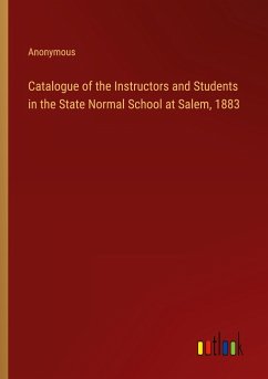 Catalogue of the Instructors and Students in the State Normal School at Salem, 1883