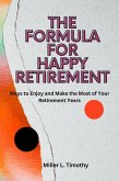 The Formula for Happy Retirement : Ways to Enjoy and Make the Most of Your Retirement Years (eBook, ePUB)