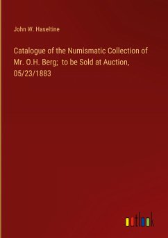 Catalogue of the Numismatic Collection of Mr. O.H. Berg; to be Sold at Auction, 05/23/1883 - Haseltine, John W.