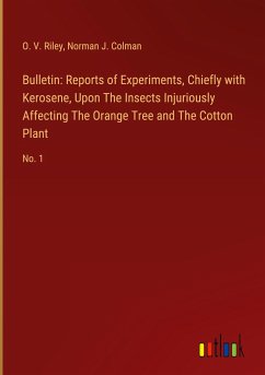 Bulletin: Reports of Experiments, Chiefly with Kerosene, Upon The Insects Injuriously Affecting The Orange Tree and The Cotton Plant