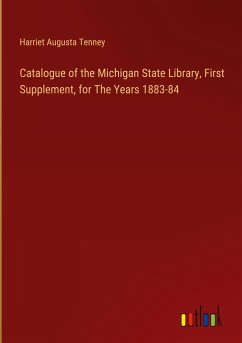 Catalogue of the Michigan State Library, First Supplement, for The Years 1883-84 - Tenney, Harriet Augusta