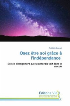 Osez être soi grâce à l'indépendance - Basset, Frédéric