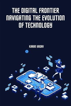 The Digital Frontier Navigating the Evolution of Technology - Yadav, Karan