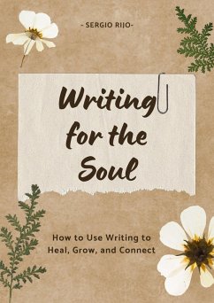 Writing for the Soul: How to Use Writing to Heal, Grow, and Connect (eBook, ePUB) - Rijo, Sergio