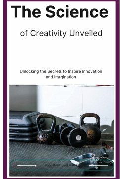 The Science of Creativity Unveiled - Shende, Chetak R