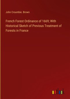 French Forest Ordinance of 1669; With Historical Sketch of Previous Treatment of Forests in France