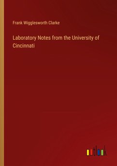 Laboratory Notes from the University of Cincinnati - Clarke, Frank Wigglesworth