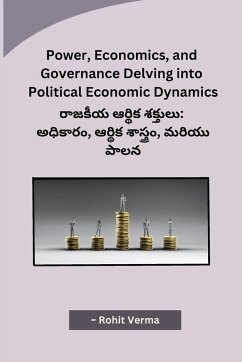 Power, Economics, and Governance Delving into Political Economic Dynamics - Rohit Verma
