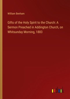 Gifts of the Holy Spirit to the Church: A Sermon Preached in Addington Church, on Whitsunday Morning, 1883