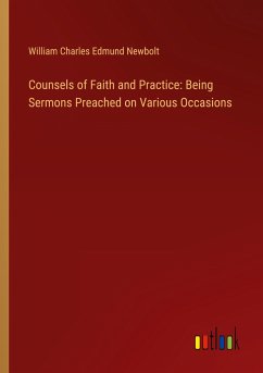 Counsels of Faith and Practice: Being Sermons Preached on Various Occasions
