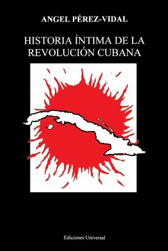 HISTORIA ÍNTIMA DE LA REVOLUCIÓN CUBANA - Pérez-Vidal