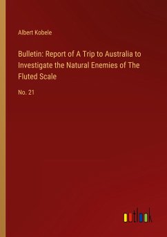 Bulletin: Report of A Trip to Australia to Investigate the Natural Enemies of The Fluted Scale - Kobele, Albert