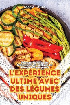 L'EXPÉRIENCE ULTIME AVEC DES LÉGUMES UNIQUES - Marie Faure