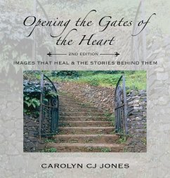 Opening the Gates of the Heart - Jones, Carolyn Cj