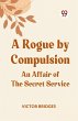 A Rogue by Compulsion An Affair of the... - Bild 1