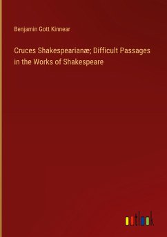 Cruces Shakespearianæ; Difficult Passages in the Works of Shakespeare