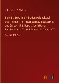 Bulletin: Experiment Station Holticultural Departement: 151. Raspberries, Blackberries and Grapes; 152. Report South Haven Sub-Station, 1897; 153. Vegetable Test, 1897
