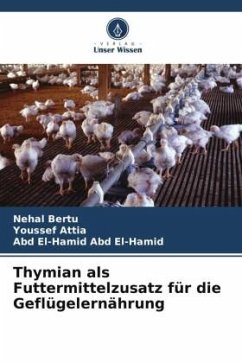 Thymian als Futtermittelzusatz für die Geflügelernährung - Bertu, Nehal;Attia, Youssef;Abd El-Hamid, Abd El-Hamid