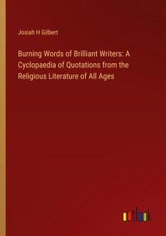 Burning Words of Brilliant Writers: A Cyclopaedia of Quotations from the Religious Literature of All Ages