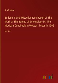 Bulletin: Some Miscellaneous Result of The Work of The Bureau of Entomology IX; The Mexican Conchuela in Western Texas in 1905