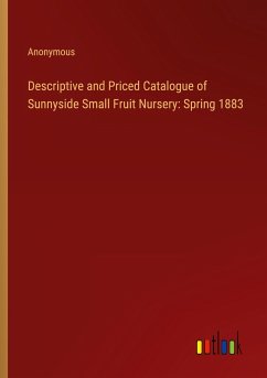Descriptive and Priced Catalogue of Sunnyside Small Fruit Nursery: Spring 1883 - Anonymous