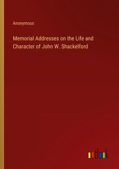 Memorial Addresses on the Life and Character of John W. Shackelford - Anonymous