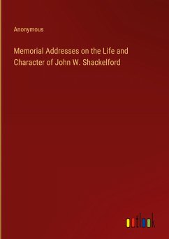 Memorial Addresses on the Life and Character of John W. Shackelford - Anonymous