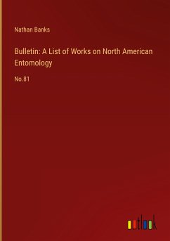 Bulletin: A List of Works on North American Entomology - Banks, Nathan