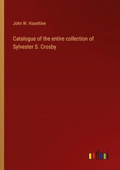 Catalogue of the entire collection of Sylvester S. Crosby
