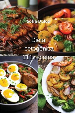 Dieta cetogénica 111 recetas - Dulce, Sofia