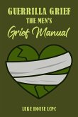 Guerrilla Grief The Men'e Grief Manual