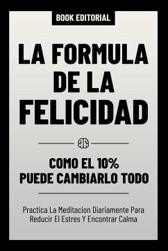 La Formula De La Felicidad - Como El 10% Puede Cambiarlo Todo - Book Editorial