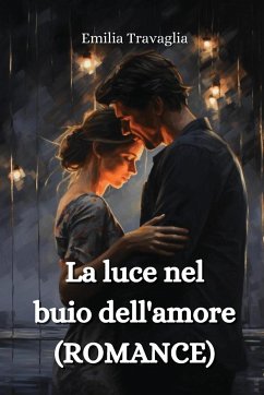 La luce nel buio dell'amore (ROMANCE) - Travaglia