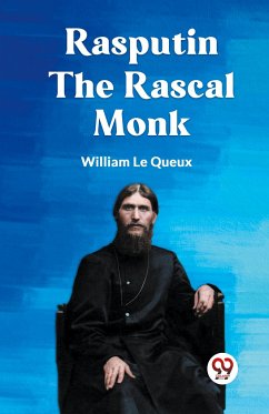 Rasputin the Rascal Monk - Le Queux William