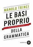 Le basi proprio della grammatica. Manuale di italiano per italiani Le basi proprio della grammatica. Manuale di italiano per italiani