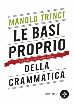 Le basi proprio della grammatica. Manuale di italiano per italiani - Trinci, Manolo