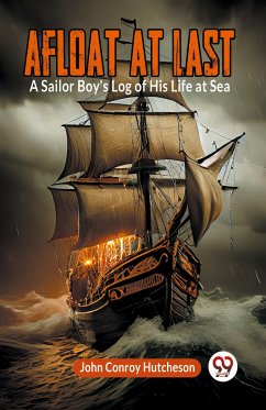 Afloat at Last A Sailor Boy's Log of His Life at Sea - Conroy Hutcheson John