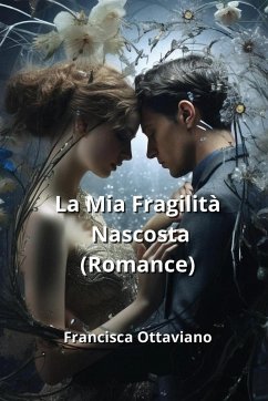 La Mia Fragilità Nascosta (Romance) - Ottaviano, Francisca