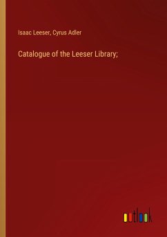 Catalogue of the Leeser Library; - Leeser, Isaac; Adler, Cyrus