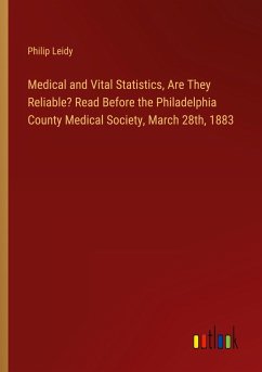 Medical and Vital Statistics, Are They Reliable? Read Before the Philadelphia County Medical Society, March 28th, 1883