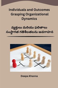 Individuals and Outcomes Grasping Organizational Dynamics - Deepa Khanna