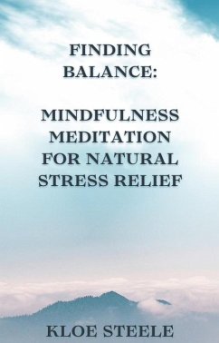 Finding Balance: Mindfulness Meditation for Natural Stress Relief (eBook, ePUB) - Steele, Kloe
