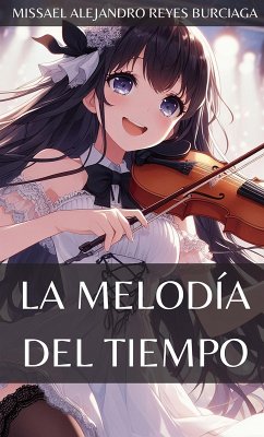 La melodía del tiempo (eBook, ePUB) - Burciaga, Missael Alejandro Reyes