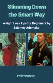 Slimming Down the Smart Way: Weight Loss Tips for Beginners by Salomey Adomako (eBook, ePUB)