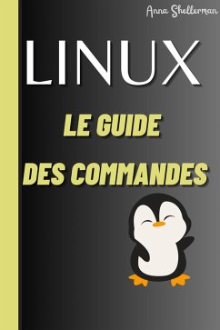 LINUX Le Guide des commandes (eBook, ePUB) - Shellerman, Anna