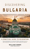 Discovering Bulgaria: A Practical Guide to Relocation (eBook, ePUB) Discovering Bulgaria: A Practical Guide to Relocation (eBook, ePUB)