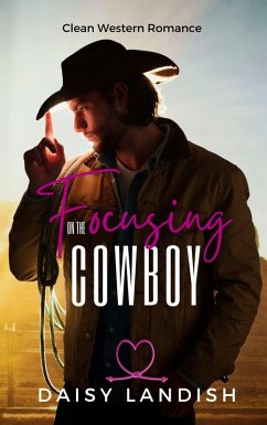 Focusing on the Cowboy (Grumpy Cowboys, #2) (eBook, ePUB) - Landish, Daisy