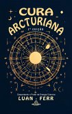 Cura Arcturiana - Despertando o Poder da Energia Cósmica - 2ª Edição (eBook, ePUB)