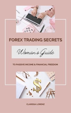 Forex Trading Secrets: Woman's Guide to Passive Income and Financial Freedom (eBook, ePUB) - Lorenz, Clarissa