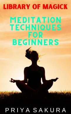 Meditation Techniques for Beginners (Library of Magick, #8) (eBook, ePUB) - Sakura, Priya
